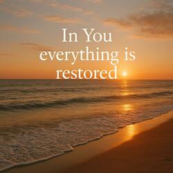 In You everything is restored