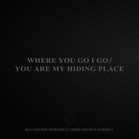 Where You Go I Go / You Are My Hiding Place (feat. Chris Chanco Harrell)
