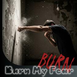 Burn My Fear