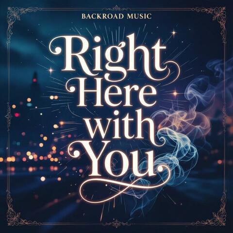 RIGHT HERE WITH YOU