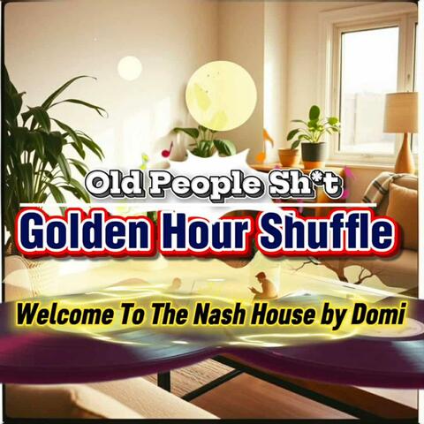 Old People Shit/ Golden Hour Shuffle