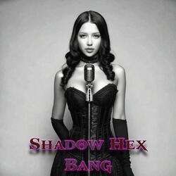 Shadow Hex Bang