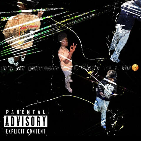 ITS MY BIRTHDAY YALL CANT TELL ME SHI (LATE)