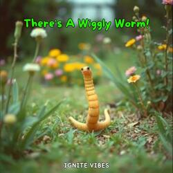 There's A Wiggly Worm!