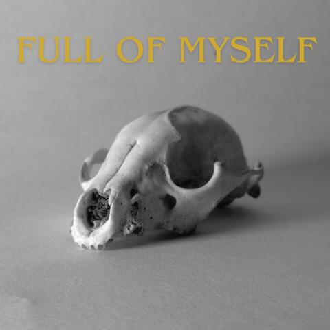 FULL OF MYSELF
