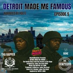 Detroit Made Me Famous Ep 5 (feat. Mesia The Rapper & Sly Bone)