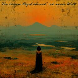 Von diesem Hügel überseh' ich meine Welt