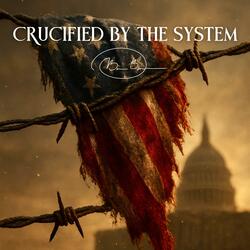 Crucified By The System