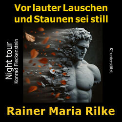 Vor lauter Lauschen und Staunen sei still (Rilke)