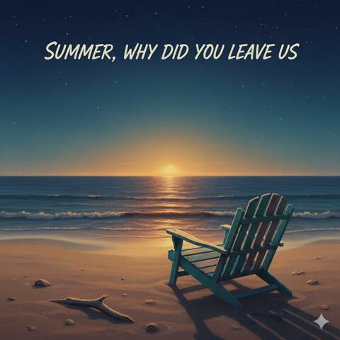 SUMMER, WHY DID YOU LEAVE US