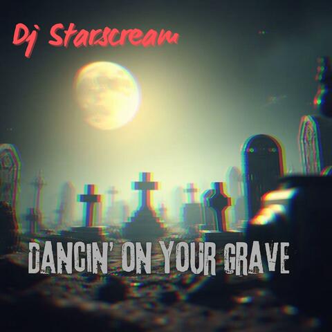 Dancin' On Your Grave (Original Version)