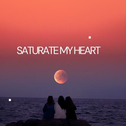 Saturate my Heart