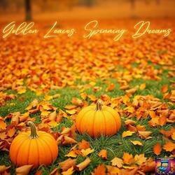 Golden Leaves, Spinning Dreams