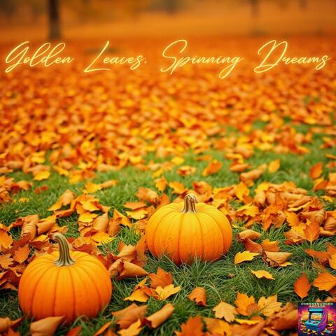 Golden Leaves, Spinning Dreams