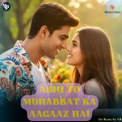 Abhi To Mohabbat Ka Aagaaz Hai