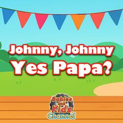 Johnny Johnny, Yes Papa?