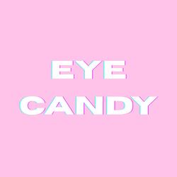 EYE CANDY