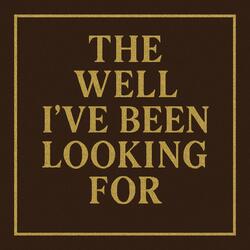The Well I've Been Looking For