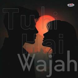Tu hi Hai Tu hi Hai Wajah