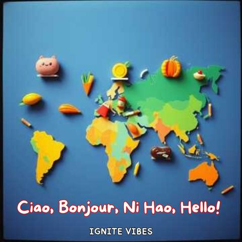 Ciao, Bonjour, Ni Hao, Hello!