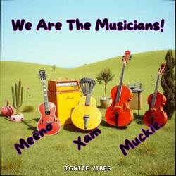 We Are The Musicians!