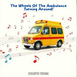 The Wheels Of The Ambulance Turning Around!