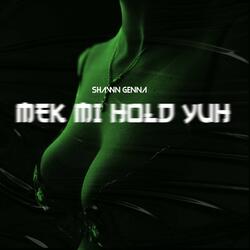 Mek mi hold yuh