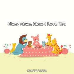 Elmo, Elmo, Elmo I Love You