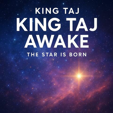 King Taj Awake The Star Is Born