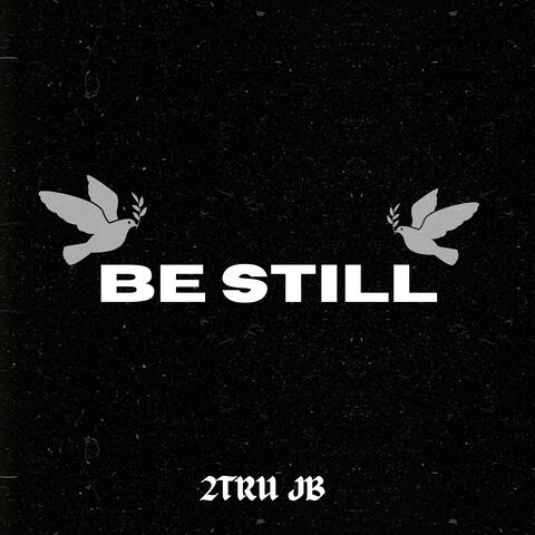 Be Still