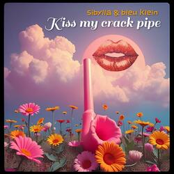 Kiss my crack pipe (feat. Bleu Klein)