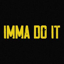 Imma Do It
