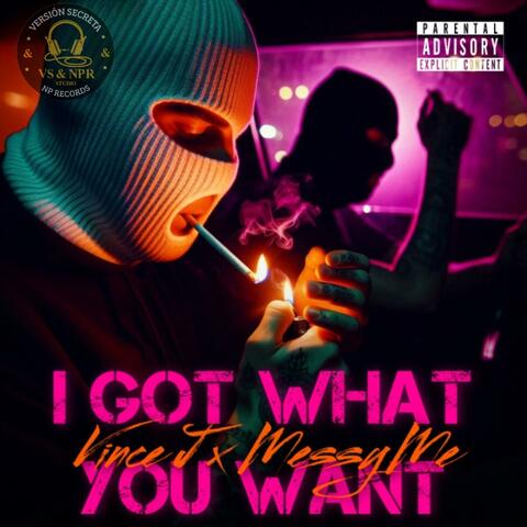 I got what you want (feat. Messy Me (La Reguerosa))