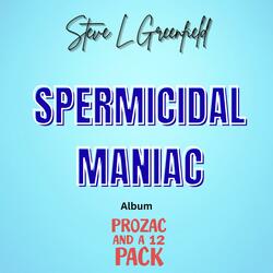 Spermicidal Maniac