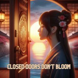Closed Doors Don’t Bloom