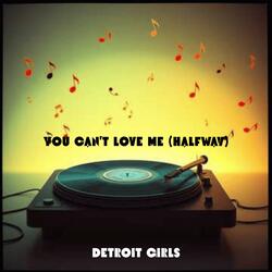 You Can’t Love Me (Halfway)