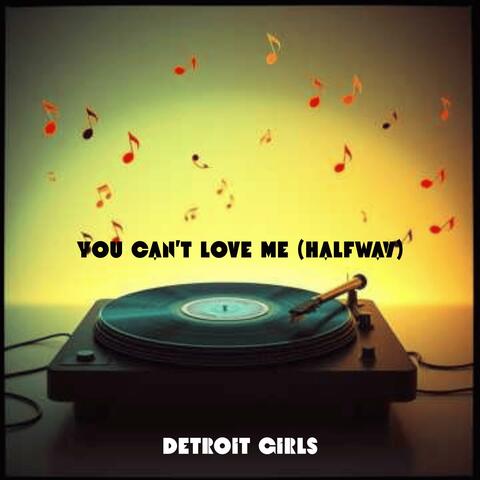 You Can’t Love Me (Halfway)