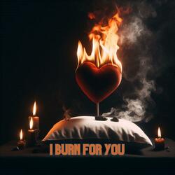 I Burn for You