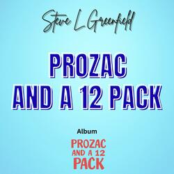 Prozac and a 12 Pack