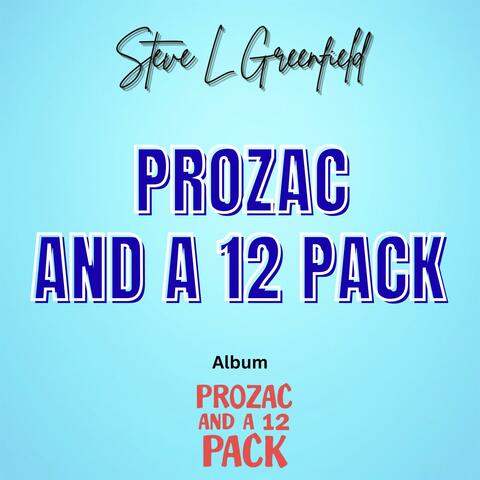 Prozac and a 12 Pack