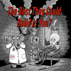 The Best They Could Build Is You?