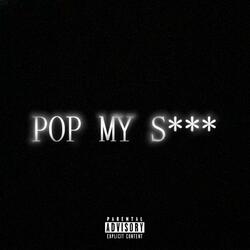 POP MY SHIT