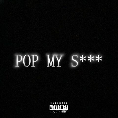 POP MY SHIT
