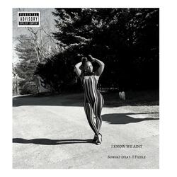 I Know We Ain't (feat. J Fizzle)