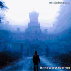 is the worst over yet