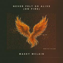Never Felt So Alive (On Fire)