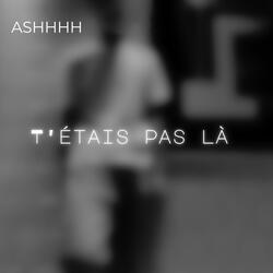 T'étais pas là