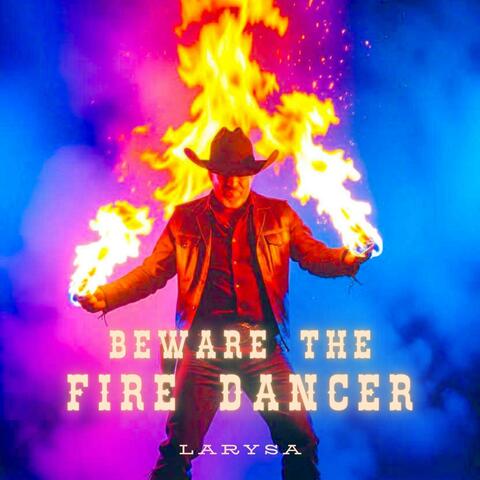 Beware The Fire Dancer