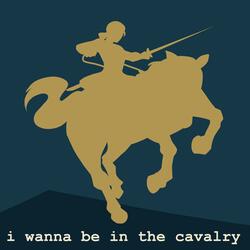 I Wanna Be in the Cavalry