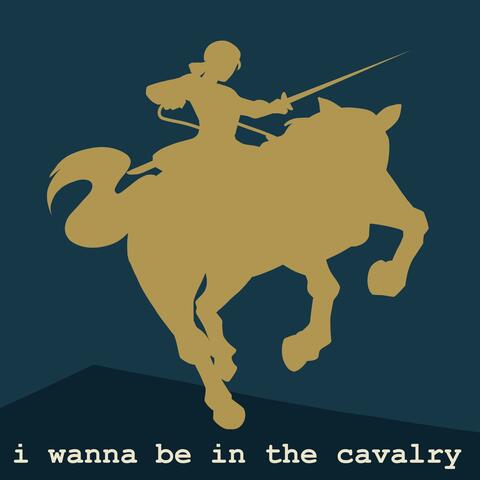 I Wanna Be in the Cavalry